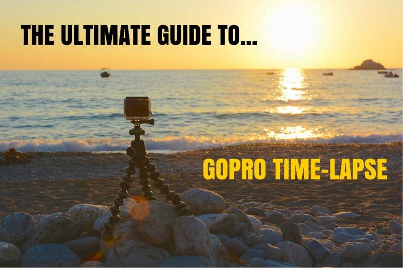 THE ULTIMATE GUIDE TO GOPRO TIME-LAPSE