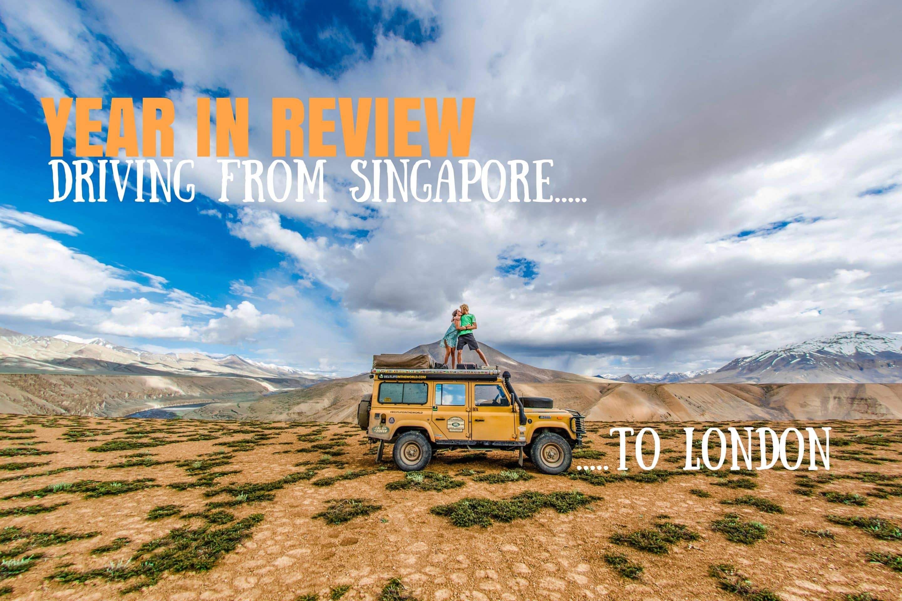 YEAR IN REVIEW: DRIVING FROM SINGAPORE TO LONDON | Best Life in the ...