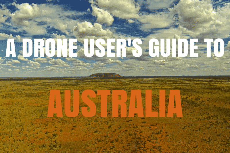 A DRONE USER'S GUIDE TO AUSTRALIA